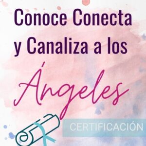 Curso de Canalización Conoce, Conecta y Canaliza a los Ángeles. Certificado