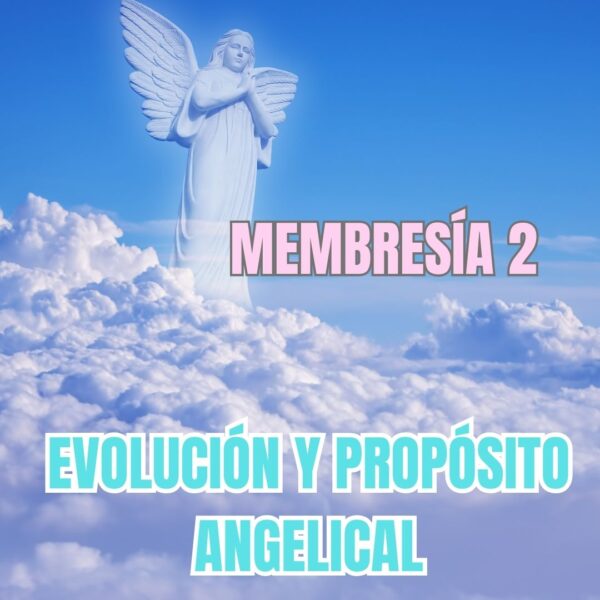 Membresía 2: Evolución y Propósito Angelical