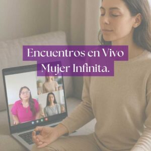 Encuentros en Vivo. Mujer Infinita.